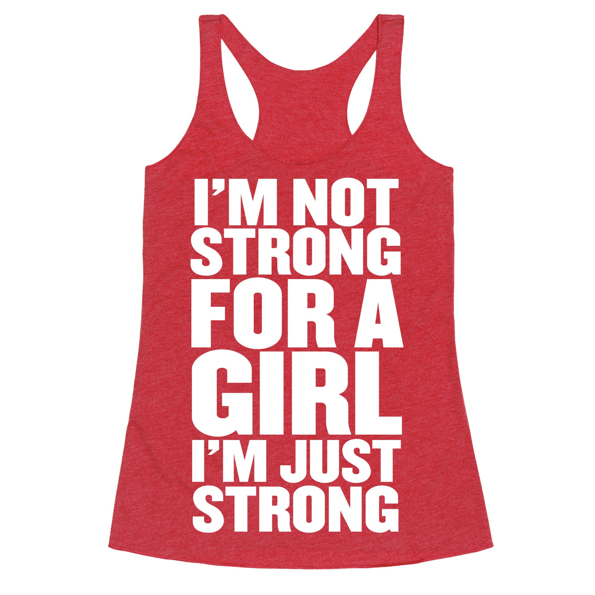 I'm Not Strong For A Girl, I'm Just Strong Racerback Tank